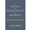 DIALOGUE ON PERSONAL IDENTITY & IMMORTALITY
