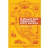 CLASS & RACE FORMATION IN NORTH AMERICA
