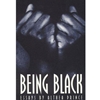 BEING BLACK
