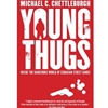 YOUNG THUGS INSIDE THE DANGEROUS WORLD OF CANADIAN STREET GANGS