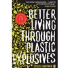 BETTER LIVING THROUGH PLASTIC EXPLOSIVES