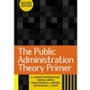 PUBLIC ADMINISTRATION THEORY PRIMER