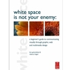 WHITE SPACE IS NOT YOUR ENEMY