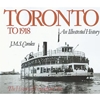 Toronto To 1918 Illustrated History