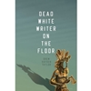 DEAD WHITE WRITER ON THE FLOOR