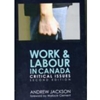 WORK & LABOUR IN CANADA: CRITICAL ISSUES