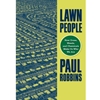 LAWN PEOPLE: HOW GRASSES,WEEDS & CHEMICALS MAKE US WHO WE ARE