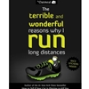 THE TERRIBLE AND WONDERFUL REASONS WHY I RUN LONG DISTANCES