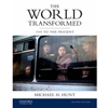 WORLD TRANSFORMED 1945 TO THE PRESENT THE