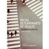 SOCIAL DETERMINANTS OF HEALTH: CANADIAN PERSPECTIVES
