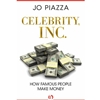 CELEBRITY INC. : HOW FAMOUS PEOPLE MAKE MONEY