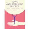 Doing Anti-Oppressive Social Work Practice
