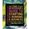 THE YOUNG ENTREPRENEUR'S GUIDE TO STARTING AND RUNNING A BUSINESS