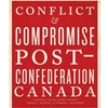 CONFLICT & COMPROMISE VOL 2: POST- CONFEDERATION CANADA