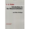 INTRODUCTIONS TO THE WISSENSCHAFTSLEHRE AND OTHER WRITINGS