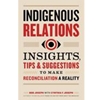 Indigenous Relations: Insights, Tips and Suggestions to make Reconciliation a Reality