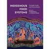 Indigenous Food Systems: Concepts, Cases And Conversations