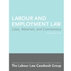 LABOUR AND EMPLOYMENT LAW: CAES, MATERIALS AND COMMENTARY