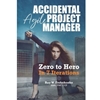 Accidental Agile Project Manager: Zero To Hero In 7 Iterations