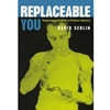REPLACEABLE YOU ENGINEERING THE BODY IN POSTWAR AMERICA