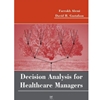 DECISION ANALYSIS FOR HEALTHCARE MANAGERS
