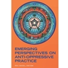 EMERGING PERSPECTIVES ON ANTI-OPPRESSIVE PRACTICE