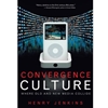 CONVERGENCE CULTURE WHEN OLD & NEW MEDIA COLLIDE