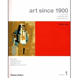 ART SINCE 1900 MODERNISM ANTIMODERNISM POSTMODERNISM VOL.1 1900-1944