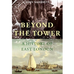 BEYOND THE TOWER A HISTORY OF EAST LONDON