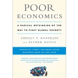 POOR ECONOMICS: A RADICAL RETHINKING OF THE WAY TO FIGHT GLOBAL POVERTY