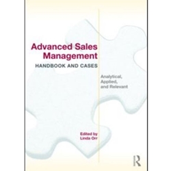 Advanced Sales Management Handbook and Cases: Analytical, Applied, and Relevant
