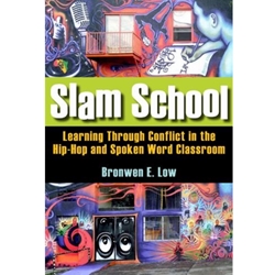 SLAM SCHOOL LEARNING THROUGH CONFLICT IN THE HIP-HOP SPOKEN WORK CLASSROOM