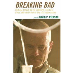 BREAKING BAD CRITICAL ESSAYS ON THE CONTEXTS, POLITICS, STYLE AND RECEPTION OF THE TELEVISION SERIES