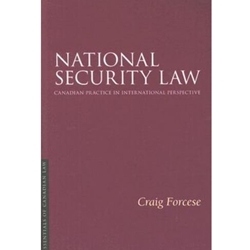 NATIONAL SECURITY LAW: CANADIAN PRACTICE IN INTERNATIONAL PERSPECTIVE