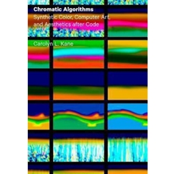 CHROMATIC ALGORITHMS: SYNTHETIC COLOR, COMPUTER ART & AESTHETICS AFTER CODE