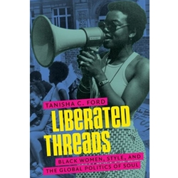 LIBERATED THREADS: BLACK WOMEN,STYLE & GLOBAL POLITICS OF SOUL