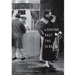 LOOKING PAST THE SCREEN: CASE STUDIES IN AMERICAN FILM HISTORY & METHOD