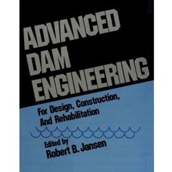 Advanced Dam Engineering for Design, Construction, and Rehabilitation by R.B. Jansen