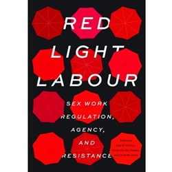 Red Light Labour: Sex Work Regulation, Agency & Resistance