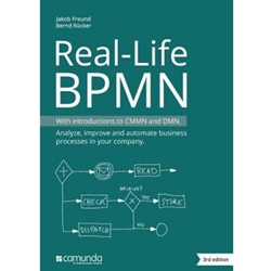 REAL LIFE BPMN: WITH INTRODUCTIONS TO CMMN & DMN