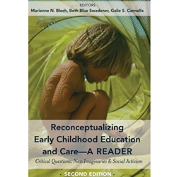 Reconceptualizing Early Childhood Education and Care - A Reader: Critical Questions, New Imaginaries  and Social Activism