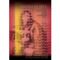 POLITICS OF PIETY - THE ISLAMIC REVIVAL AND THE FEMIINIST SUBJECT