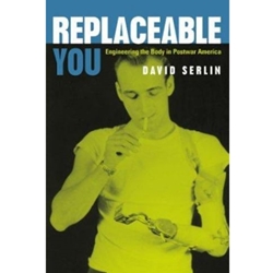 REPLACEABLE YOU ENGINEERING THE BODY IN POSTWAR AMERICA