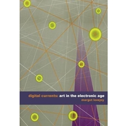 DIGITAL CURRENTS ART IN THE ELECTRONIC AGE