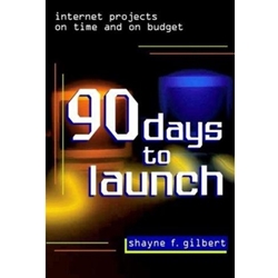 90 Days to Launch: Internet Projects On Time and On Budget